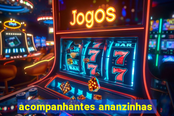 acompanhantes ananzinhas